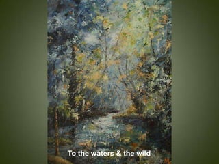 To the waters & the wild
 