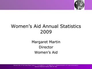 Women’s Aid Annual Statistics 2009 Margaret Martin Director Women’s Aid 