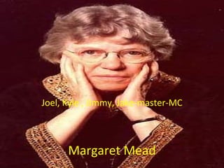 Margaret Mead Joel, Kyle , Jimmy, Jake-master-MC 
