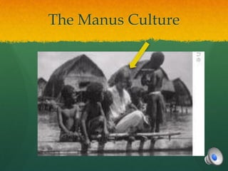 The Manus Culture
 