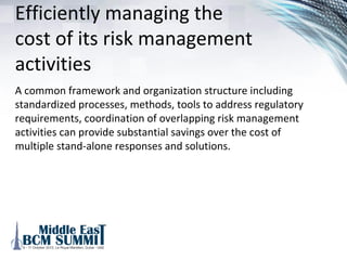 Meeting regulatory
requirements
An effective enterprise risk management program can lead to
formal or informal favorable treatment by applicable
regulators through decreased oversight or greater flexibility
with capital requirements, product offerings, or access to
emerging markets.
 