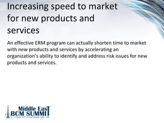Efficiently managing the
cost of its risk management
activities
A common framework and organization structure including
standardized processes, methods, tools to address regulatory
requirements, coordination of overlapping risk management
activities can provide substantial savings over the cost of
multiple stand-alone responses and solutions.
 