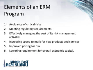 Competitive Imperative
3. An ERM strategy and implementation plan should be
guided by the expected benefits and business case for the
program.
4. The clear articulation of expected benefits will enable a
company to develop appropriate timelines, budgets and
metrics.
5. Companies that skip the strategy development process
tend to use a haphazard approach to ERM
implementation, leading to a program that may not be
sustainable or achieve the desired benefits.
 