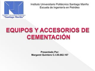 Presentado Por:
Margaret Quintero C.I:20.662.167
Instituto Universitario Politécnico Santiago Mariño
Escuela de Ingeniería en Petróleo
 
