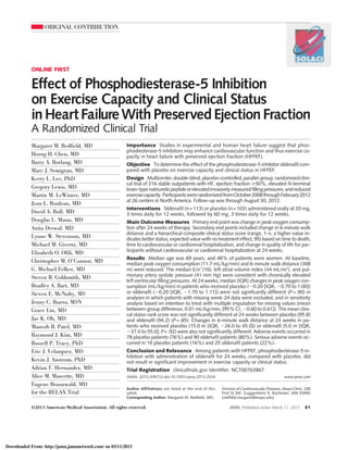 ORIGINAL CONTRIBUTION
ONLINE FIRST
Effect of Phosphodiesterase-5 Inhibition
on Exercise Capacity and Clinical Status
inHeartFailureWithPreservedEjectionFraction
A Randomized Clinical Trial
Margaret M. Redfield, MD
Horng H. Chen, MD
Barry A. Borlaug, MD
Marc J. Semigran, MD
Kerry L. Lee, PhD
Gregory Lewis, MD
Martin M. LeWinter, MD
Jean L. Rouleau, MD
David A. Bull, MD
Douglas L. Mann, MD
Anita Deswal, MD
Lynne W. Stevenson, MD
Michael M. Givertz, MD
Elizabeth O. Ofili, MD
Christopher M. O’Connor, MD
G. Michael Felker, MD
Steven R. Goldsmith, MD
Bradley A. Bart, MD
Steven E. McNulty, MS
Jenny C. Ibarra, MSN
Grace Lin, MD
Jae K. Oh, MD
Manesh R. Patel, MD
Raymond J. Kim, MD
Russell P. Tracy, PhD
Eric J. Velazquez, MD
Kevin J. Anstrom, PhD
Adrian F. Hernandez, MD
Alice M. Mascette, MD
Eugene Braunwald, MD
for the RELAX Trial
Author Affiliations are listed at the end of this
article.
Corresponding Author: Margaret M. Redfield, MD,
Division of Cardiovascular Diseases, Mayo Clinic, 200
First St SW, Guggenheim 9, Rochester, MN 55905
(redfield.margaret@mayo.edu).
Importance Studies in experimental and human heart failure suggest that phos-
phodiesterase-5 inhibitors may enhance cardiovascular function and thus exercise ca-
pacity in heart failure with preserved ejection fraction (HFPEF).
Objective To determine the effect of the phosphodiesterase-5 inhibitor sildenafil com-
pared with placebo on exercise capacity and clinical status in HFPEF.
Design Multicenter,double-blind,placebo-controlled,parallel-group,randomizedclini-
cal trial of 216 stable outpatients with HF, ejection fraction Ն50%, elevated N-terminal
brain-typenatriureticpeptideorelevatedinvasivelymeasuredfillingpressures,andreduced
exercisecapacity.ParticipantswererandomizedfromOctober2008throughFebruary2012
at 26 centers in North America. Follow-up was through August 30, 2012.
Interventions Sildenafil (n=113) or placebo (n=103) administered orally at 20 mg,
3 times daily for 12 weeks, followed by 60 mg, 3 times daily for 12 weeks.
Main Outcome Measures Primary end point was change in peak oxygen consump-
tion after 24 weeks of therapy. Secondary end points included change in 6-minute walk
distance and a hierarchical composite clinical status score (range, 1-n, a higher value in-
dicates better status; expected value with no treatment effect, 95) based on time to death,
time to cardiovascular or cardiorenal hospitalization, and change in quality of life for par-
ticipants without cardiovascular or cardiorenal hospitalization at 24 weeks.
Results Median age was 69 years, and 48% of patients were women. At baseline,
median peak oxygen consumption (11.7 mL/kg/min) and 6-minute walk distance (308
m) were reduced. The median E/e' (16), left atrial volume index (44 mL/m2
), and pul-
monary artery systolic pressure (41 mm Hg) were consistent with chronically elevated
left ventricular filling pressures. At 24 weeks, median (IQR) changes in peak oxygen con-
sumption (mL/kg/min) in patients who received placebo (Ϫ0.20 [IQR, Ϫ0.70 to 1.00])
or sildenafil (Ϫ0.20 [IQR, Ϫ1.70 to 1.11]) were not significantly different (P=.90) in
analyses in which patients with missing week-24 data were excluded, and in sensitivity
analysis based on intention to treat with multiple imputation for missing values (mean
between-group difference, 0.01 mL/kg/min, [95% CI, Ϫ0.60 to 0.61]). The mean clini-
cal status rank score was not significantly different at 24 weeks between placebo (95.8)
and sildenafil (94.2) (P=.85). Changes in 6-minute walk distance at 24 weeks in pa-
tients who received placebo (15.0 m [IQR, Ϫ26.0 to 45.0]) or sildenafil (5.0 m [IQR,
Ϫ37.0 to 55.0]; P=.92) were also not significantly different. Adverse events occurred in
78 placebo patients (76%) and 90 sildenafil patients (80%). Serious adverse events oc-
curred in 16 placebo patients (16%) and 25 sildenafil patients (22%).
Conclusion and Relevance Among patients with HFPEF, phosphodiesterase-5 in-
hibition with administration of sildenafil for 24 weeks, compared with placebo, did
not result in significant improvement in exercise capacity or clinical status.
Trial Registration clinicaltrials.gov Identifier: NCT00763867
JAMA. 2013;309(12):doi:10.1001/jama.2013.2024 www.jama.com
©2013 American Medical Association. All rights reserved. JAMA, Published online March 11, 2013 E1
Downloaded From: http://jama.jamanetwork.com/ on 03/11/2013
 
