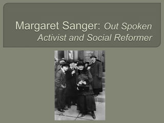 Margaret Sanger: Out Spoken Activist and Social Reformer 