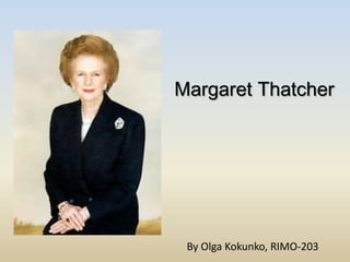 Margaret Thatcher




 By Olga Kokunko, RIMO-203
 