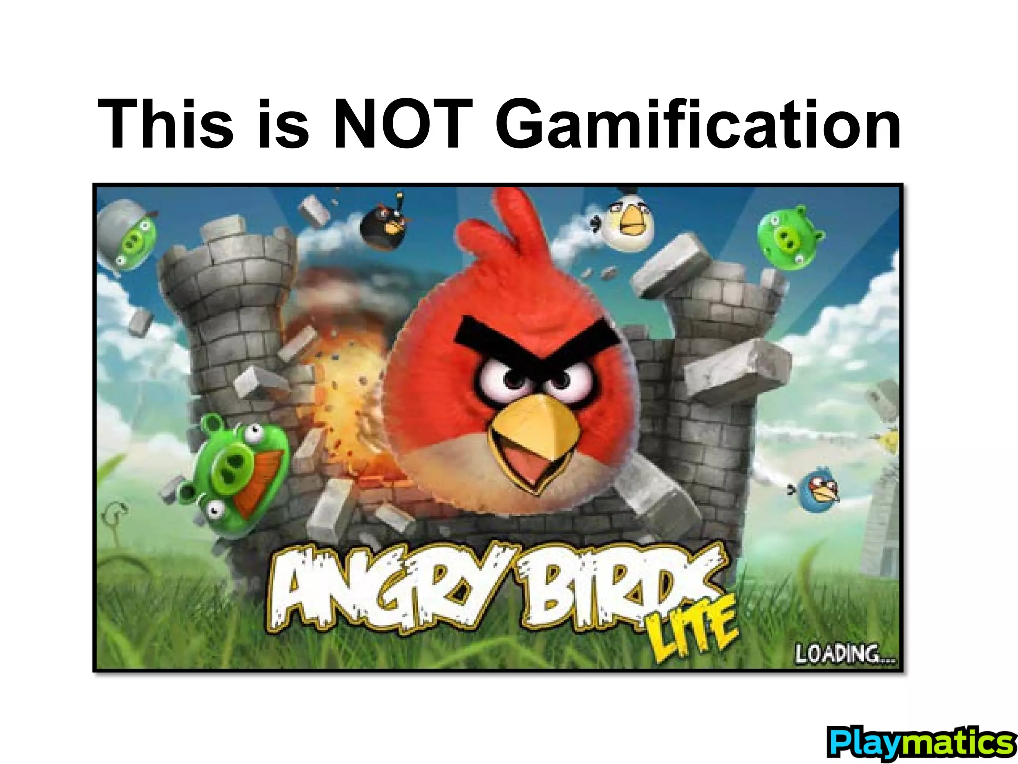This is NOT Gamification
 