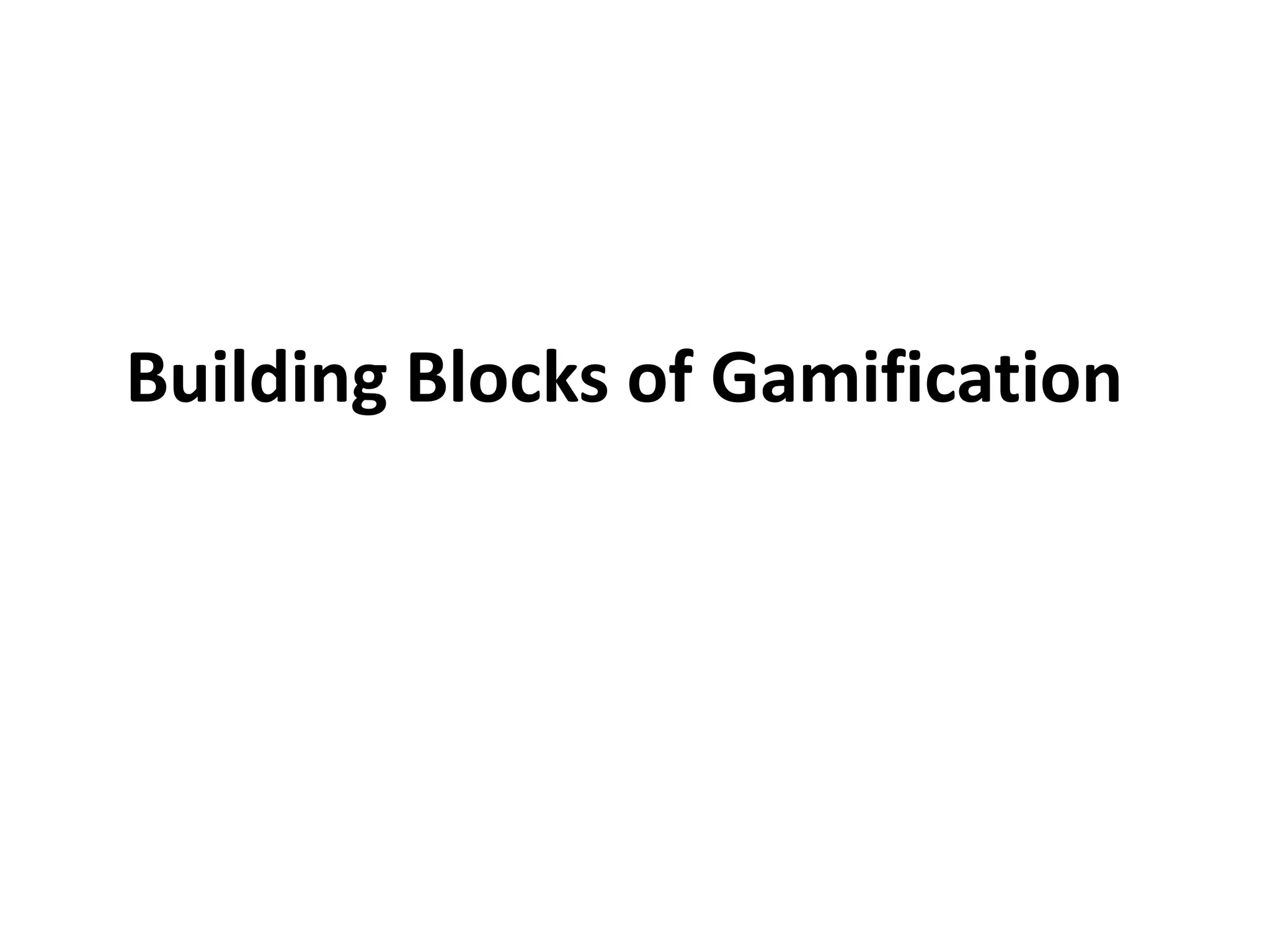 Building Blocks of Gamification
 