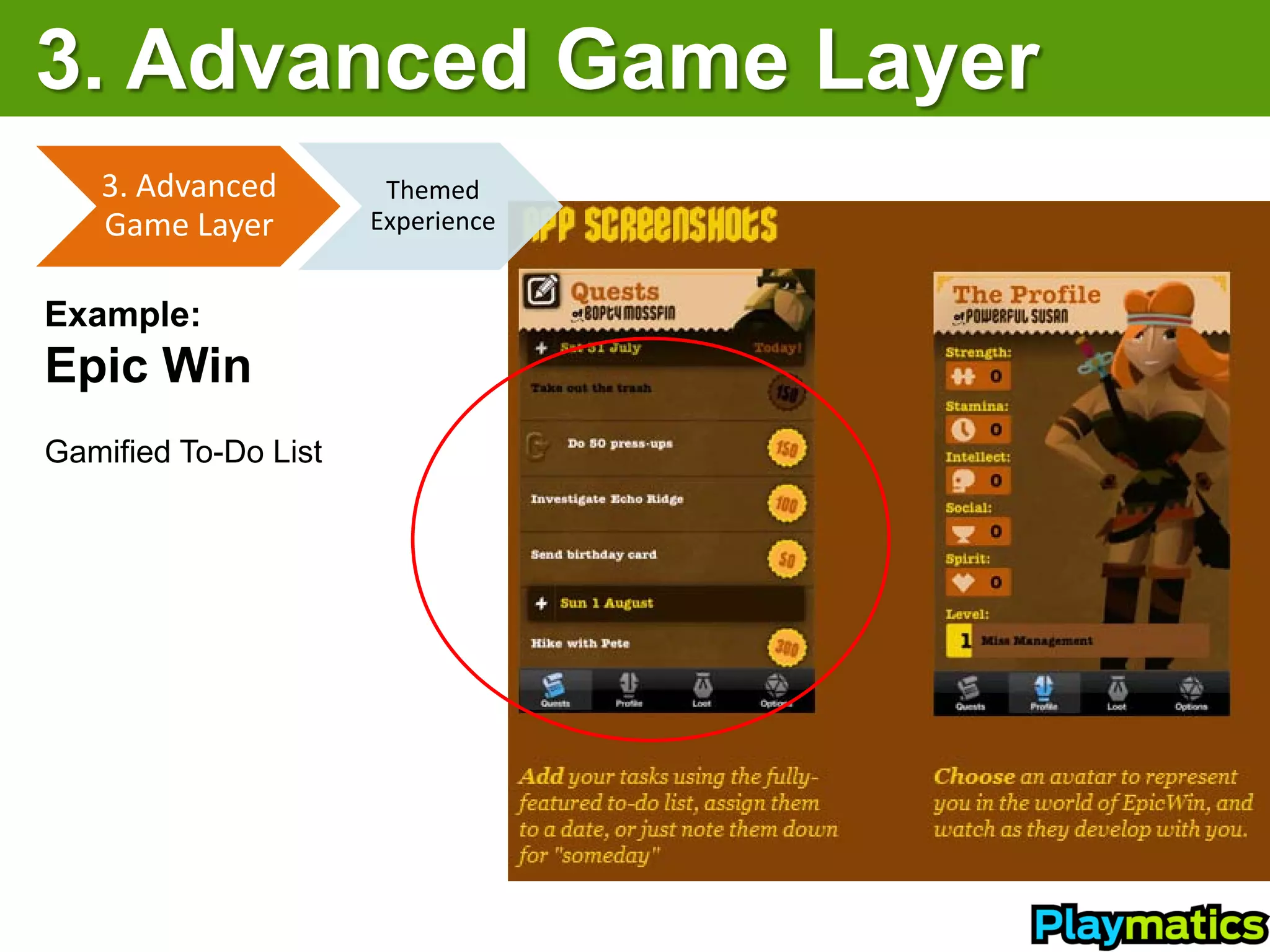 3. Advanced Game Layer
   3. Advanced         Themed
   Game Layer         Experience


Example:
Epic Win
Gamified To-Do List
 