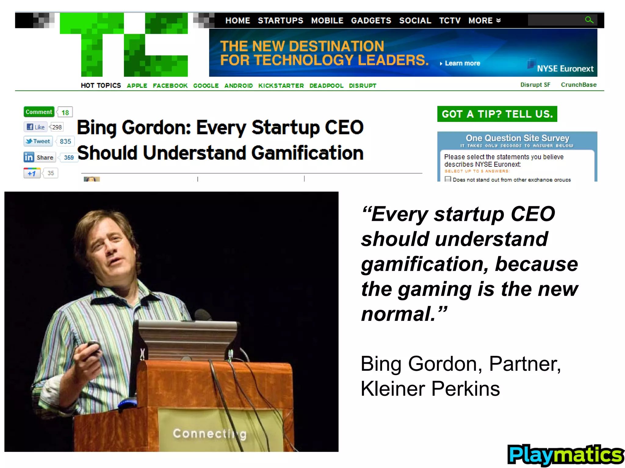 “Every startup CEO
should understand
gamification, because
the gaming is the new
normal.”

Bing Gordon, Partner,
Kleiner Perkins
 