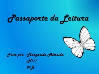 Passaporte da Leitura


Feito por: Margarida Almeida
           Nº11
           8ºB
 