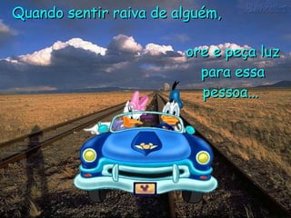 Quando sentir raiva de alguém,  ore e peça luz para essa pessoa...   