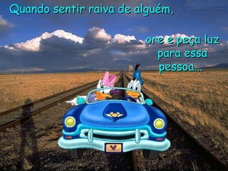 Quando sentir raiva de alguém,  ore e peça luz para essa pessoa...   