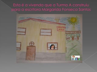 Esta é a vivenda que a Turma A construiu para a escritora Margarida Fonseca Santos