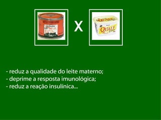 X - reduz a qualidade do leite materno; - deprime a resposta imunológica; - reduz a reação insulínica... 