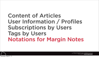18
Content of Articles
User Information / Profiles
Subscriptions by Users
Tags by Users
Notations for Margin Notes
Wednesd...