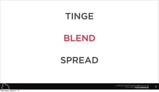 5
BLEND
TINGE
SPREAD
Wednesday, August 21, 13
 