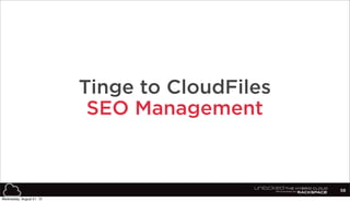 58
Tinge to CloudFiles
SEO Management
Wednesday, August 21, 13
 
