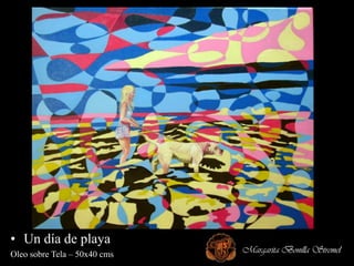 • Un día de playa
Oleo sobre Tela – 50x40 cms   Margarita Bonilla Stremel
 