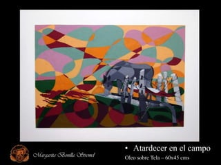 • Atardecer en el campo
Margarita Bonilla Stremel   Oleo sobre Tela – 60x45 cms
 