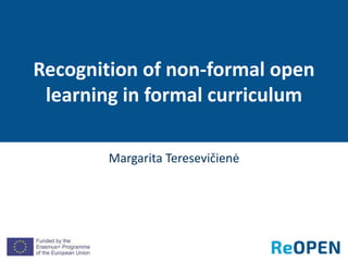 Margarita Teresevičienė
Recognition of non-formal open
learning in formal curriculum
 