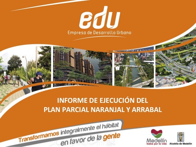 INFORME DE EJECUCIÓN DEL
PLAN PARCIAL NARANJAL Y ARRABAL
 