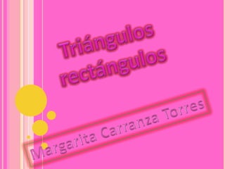 Triángulosrectángulos Margarita Carranza Torres 