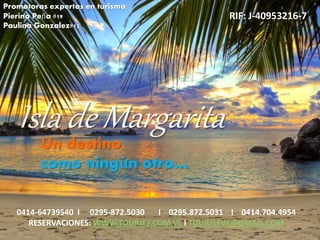 Isla de Margarita
Un destino
como ningún otro…
0414-64739540 I 0295-872.5030 I 0295.872.5031 I 0414.704.4954
RESERVACIONES: WWW.TOURJEF.COM.VE I TOURJEFVE@GMAIL.COM
RIF: J-40953216-7
Promotoras expertas en turismo:
Pierina Peña #19
Paulina Gonzalez#12
 