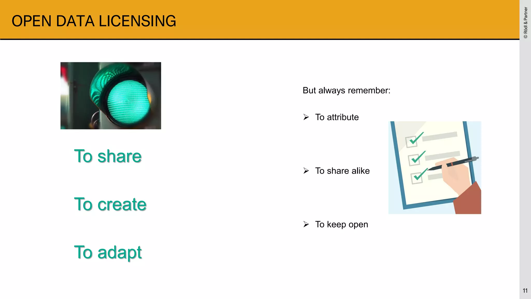 ©
Rödl
&
Partner
©
Rödl
&
Partner
OPEN DATA LICENSING
11
To share
To create
To adapt
But always remember:
➢ To attribute
➢ To share alike
➢ To keep open
 
