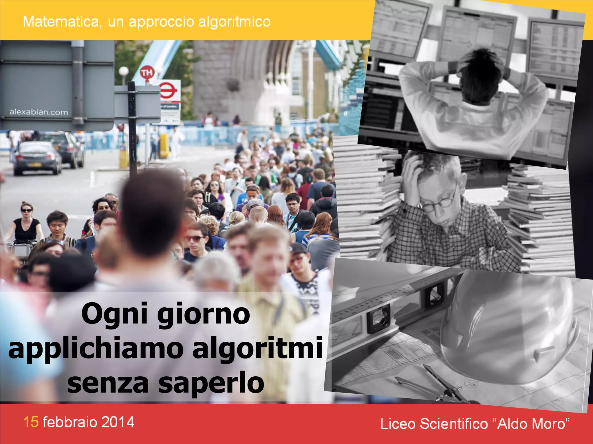 Ogni giorno
applichiamo algoritmi
senza saperlo

 