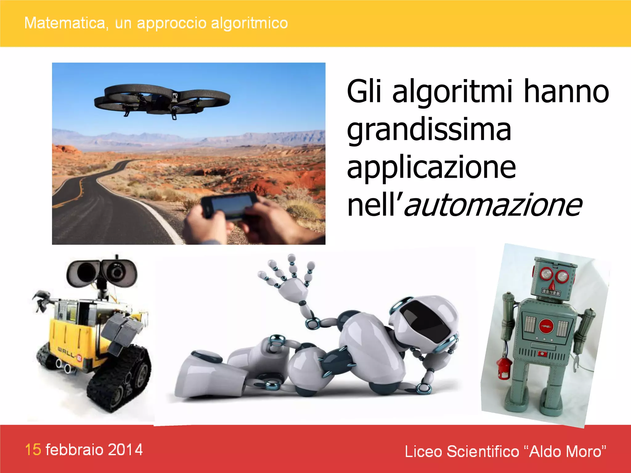 Gli algoritmi hanno
grandissima
applicazione
nell’automazione

 