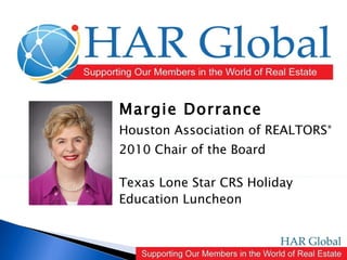 Margie Dorrance Houston Association of REALTORS ® 2010 Chair of the Board Texas Lone Star CRS Holiday Education Luncheon 
