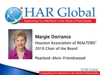 Margie Dorrance Houston Association of REALTORS® 2010 Chair of the Board Pearland-Alvin-Friendswood 