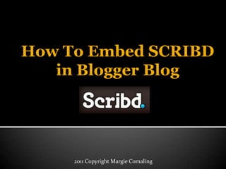 How To Embed SCRIBD in Blogger Blog 2011 Copyright Margie Comaling 