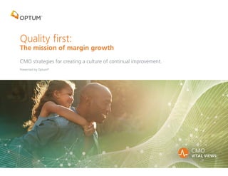 Quality first:
The mission of margin growth
CMO strategies for creating a culture of continual improvement.
Presented by Optum®
 