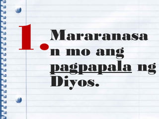 1.Mararanasa
n mo ang
pagpapala ng
Diyos.
 