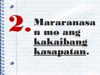 2.Mararanasa
n mo ang
kakaibang
kasapatan.
 