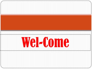 Wel-Come