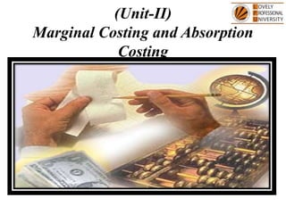 (Unit-II)
Marginal Costing and Absorption
Costing
 