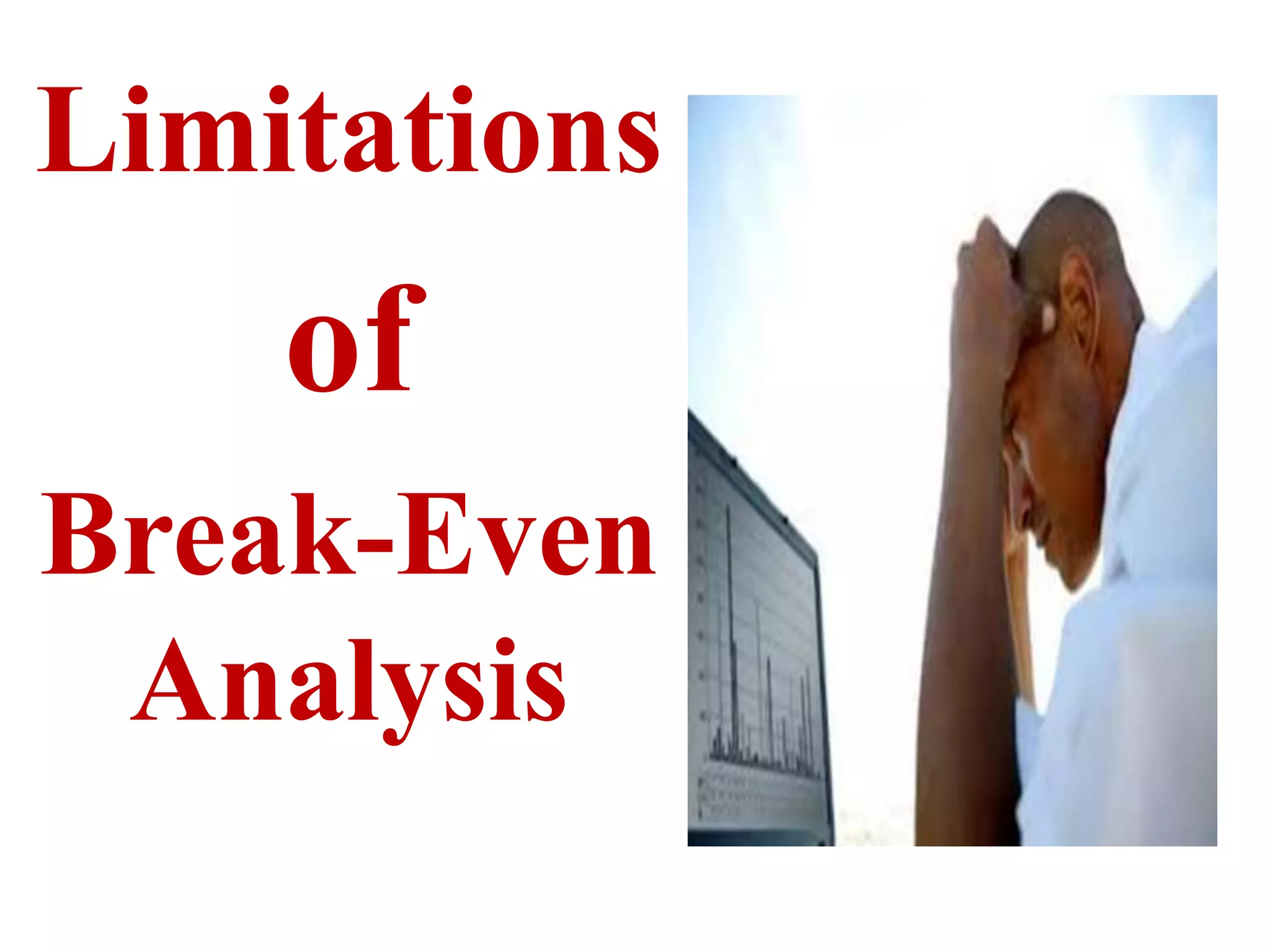 Limitations
of
Break-Even
Analysis
 