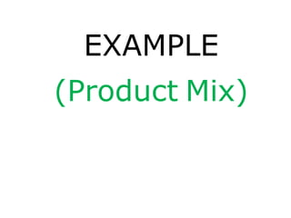 EXAMPLE
(Product Mix)
 