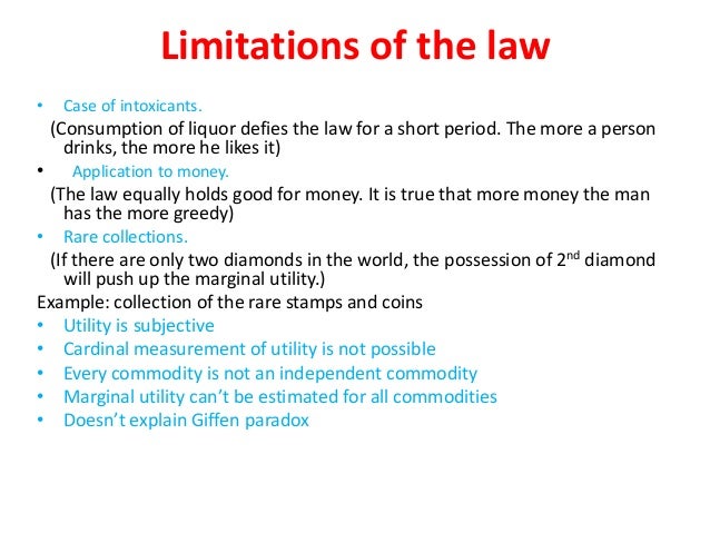 the law of diminishing marginal utility The law of diminishing marginal utility suffers from the following limitations: (1) measurability of utility: the law assumes that utility of a commodity can be measured with the measuring. the law of diminishing marginal utility The law of diminishing marginal utility suffers from the following limitations: (1) measurability of utility: the law assumes that utility of a commodity can be measured with the measuring.