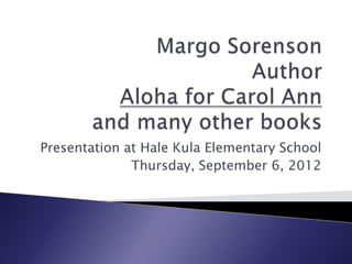 Presentation at Hale Kula Elementary School
              Thursday, September 6, 2012
 