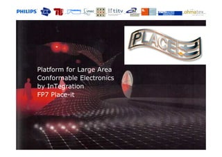 © Holst Centre                    60




        Platform for Large Area
        Conformable Electronics
        by InTegration
        FP7 Place-it




                                  60
 