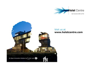 Visit us at
www.holstcentre.com
 