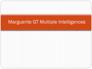 Marguerite GT Multiple Intelligences

 