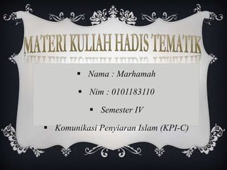  Nama : Marhamah
 Nim : 0101183110
 Semester IV
 Komunikasi Penyiaran Islam (KPI-C)
 