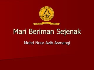 Mari Beriman Sejenak Mohd Noor Azib Asmangi 