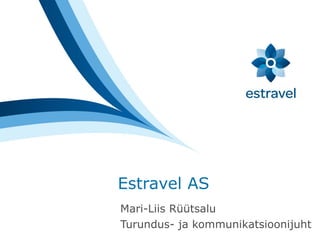 Estravel  AS   Mari-Liis Rüütsalu Turundus- ja kommunikatsioonijuht 